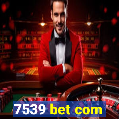 7539 bet com